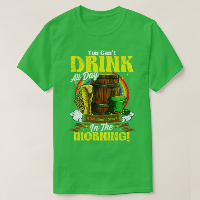 Camiseta Você Não Pode Beber O Dia Todo Na Manhã St Patrick (Frente do Design)