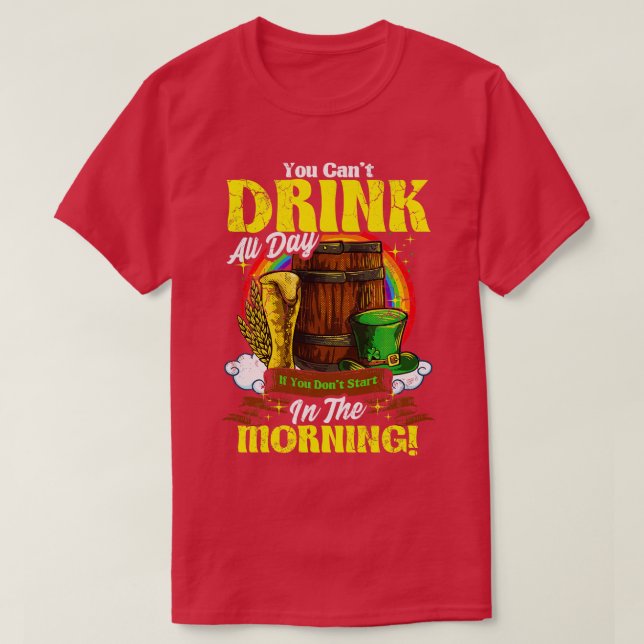 Camiseta Você Não Pode Beber O Dia Todo Na Manhã St Patrick (Frente do Design)