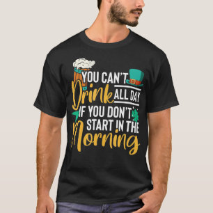 Camiseta Você não pode beber o dia todo se não começar