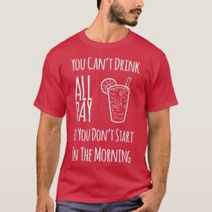 Camiseta Você Não Pode Beber O Dia Todo Se Não Começar No M