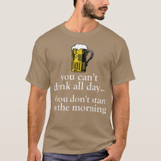 Camiseta Você não pode beber o dia todo - uma bebida engraç