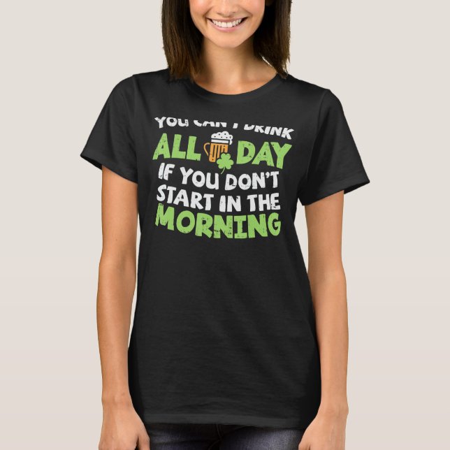 Camiseta Você Não Pode Beber Todo O Dia Dia de São Patrício (Frente)