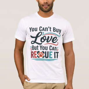 Camiseta Você Não Pode Comprar Amor, Mas Pode Resgatá-Lo –