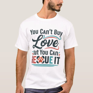 Camiseta Você não pode comprar amor, mas pode resgatá-lo -