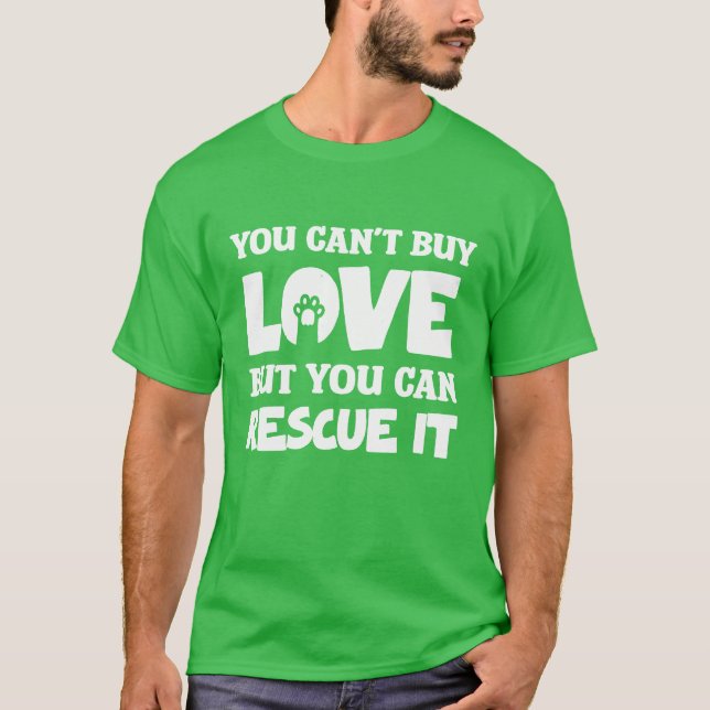 Camiseta Você não pode comprar amor, mas pode resgatá-lo me (Frente)