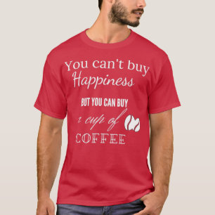 Camiseta Você não pode comprar felicidade mas você pode com
