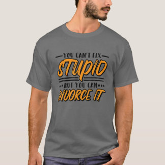Camiseta Você não pode consertar o estúpido, mas você pode