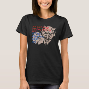 Camiseta Você não pode continuar dançando com o diabo e per