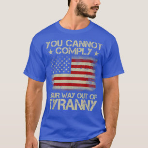 Camiseta Você Não Pode Cumprir Sua Saída Da Tirania Engraça