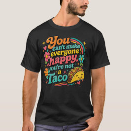 Camiseta Você Não Pode Deixar Todo Mundo Feliz, Você Não é 