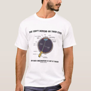Camiseta Você não pode depender do foco da imaginação dos s
