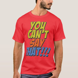 Camiseta Você Não Pode Dizer Isso