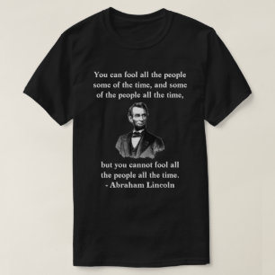 Camiseta "você não pode enganar todas as pessoas o tempo 