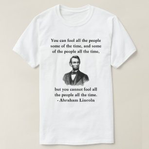 Camiseta "você não pode enganar todas as pessoas o tempo 