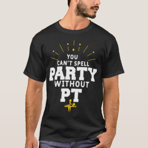 Camiseta Você não pode fazer a festa sem Terapia Física PT