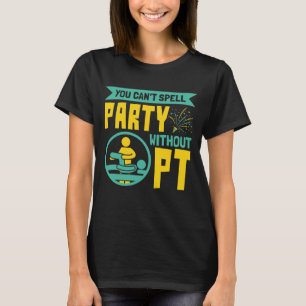 Camiseta Você não pode fazer a festa sem Terapia Física PT
