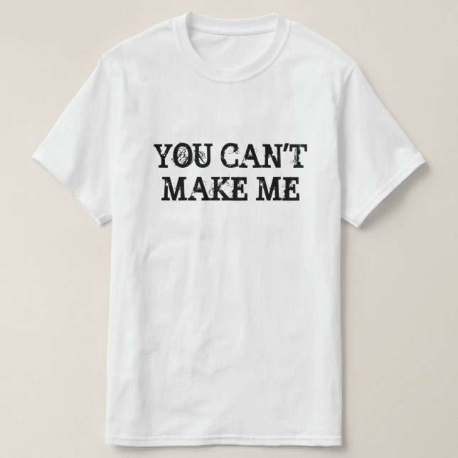 CAMISETA VOCÊ NÃO PODE FAZER-ME (Frente do Design)