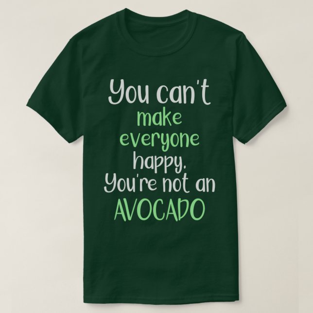 Camiseta Você Não Pode Fazer Todos Felizes Que Você Não É U (Frente do Design)