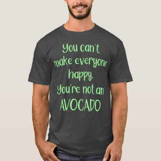 Camiseta Você Não Pode Fazer Todos Felizes Que Você Não É U