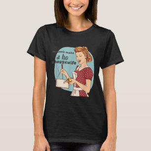 Camiseta Você Não Pode Fazer Uma Prostituta Uma Dona de Cas