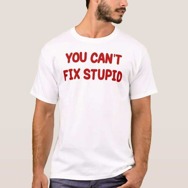 CAMISETA VOCÊ NÃO PODE FIXAR ESTÚPIDO (Frente)
