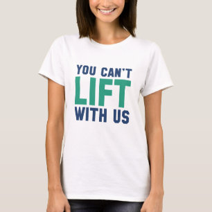 Camiseta Você não pode levantar conosco