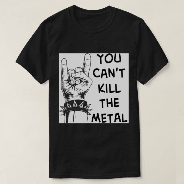 Camiseta Você Não Pode Matar O Metal - Impressão De Arte D  (Frente do Design)