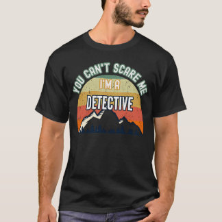 Camiseta Você não pode me assustar Eu sou um detetive
