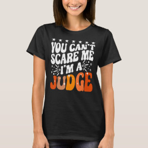 Camiseta Você não pode me assustar Eu sou um Juiz Juiz Juiz