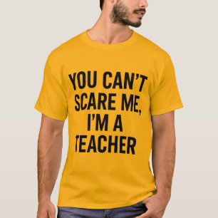 Camiseta Você não pode me assustar, eu sou um professor - E