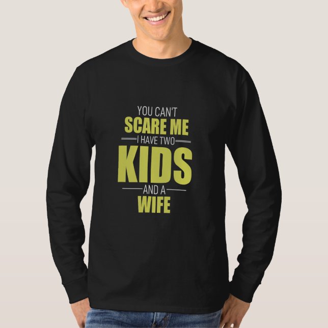 Camiseta Você Não Pode Me Assustar Eu Tenho 2 Filhos E Uma  (Frente)
