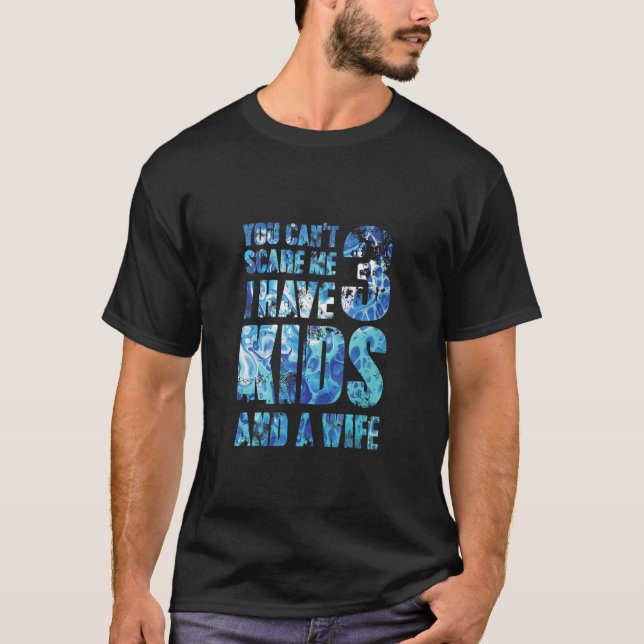 Camiseta Você Não Pode Me Assustar Eu Tenho 3 Filhos E Uma  (Frente)