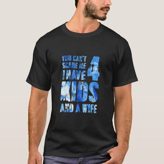 Camiseta Você Não Pode Me Assustar Eu Tenho 4 Filhos E Uma  (Frente)