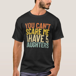 Camiseta Você não pode me assustar. Eu tenho 5 filhas, Retr