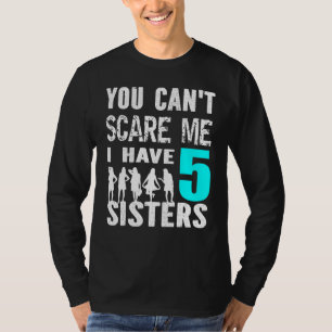 Camiseta Você Não Pode Me Assustar Eu Tenho 5 Irmãs Irmãos 