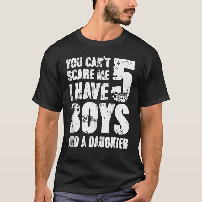 Camiseta Você não pode me assustar Eu tenho 5 meninos e uma (Frente)