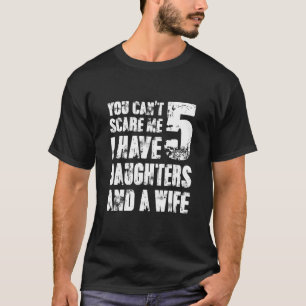 Camiseta Você Não Pode Me Assustar Eu Tenho Cinco Filhas E 