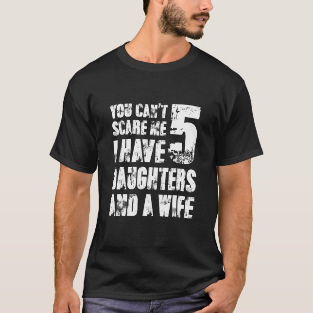 Camiseta Você Não Pode Me Assustar Eu Tenho Cinco Filhas E  (Frente)