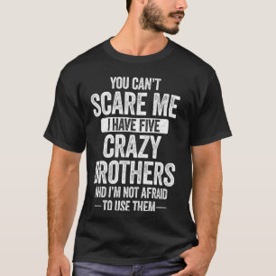 Camiseta Você não pode me assustar Eu tenho cinco irmãos lo