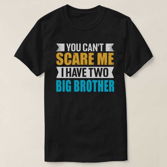 Camiseta Você não pode me assustar Eu tenho dois grandes ir (Frente do Design)