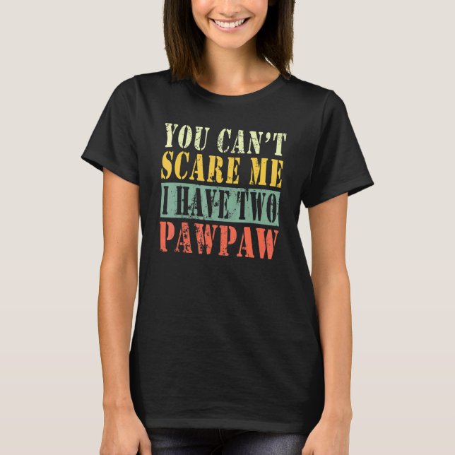 Camiseta Você Não Pode Me Assustar Eu Tenho Dois Pawpaw (Frente)