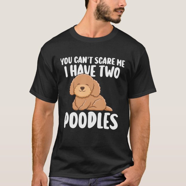 Camiseta Você não pode me assustar Eu tenho dois poodles (Frente)