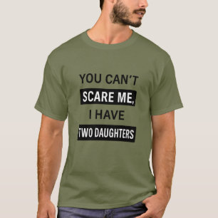Camiseta Você Não Pode Me Assustar, Eu Tenho Duas Filhas – 