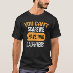 Camiseta Você não pode me assustar Eu tenho duas filhas