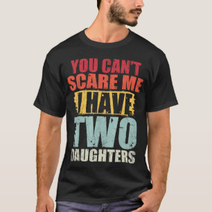 Camiseta Você não pode me assustar Eu tenho duas filhas.