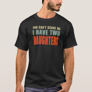 Camiseta Você não pode me assustar Eu tenho duas filhas com