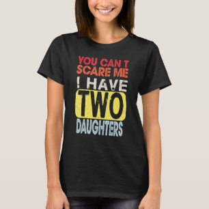 Camiseta Você Não Pode Me Assustar Eu Tenho Duas Filhas De 