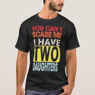 Camiseta Você não pode me assustar Eu tenho duas filhas de