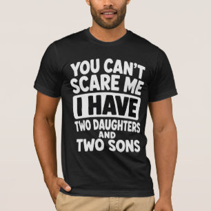Camiseta Você Não Pode Me Assustar Eu Tenho Duas Filhas e F