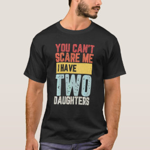 Camiseta Você Não Pode Me Assustar Eu Tenho Duas Filhas Eng